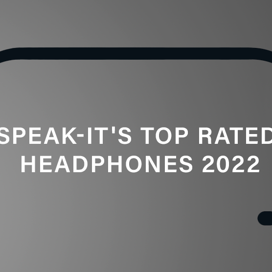 Speak-IT's Top Rated Headphones 2022